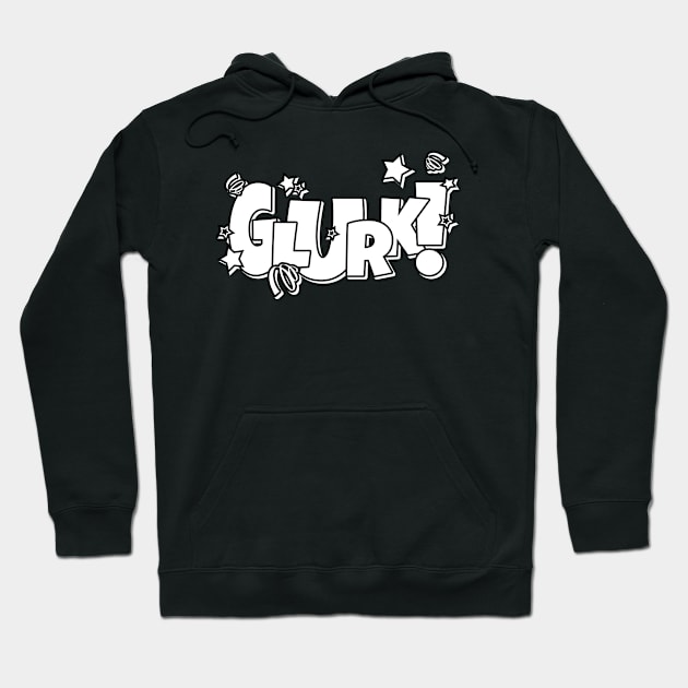 GLURK! Hoodie by BrainJuiceMedia